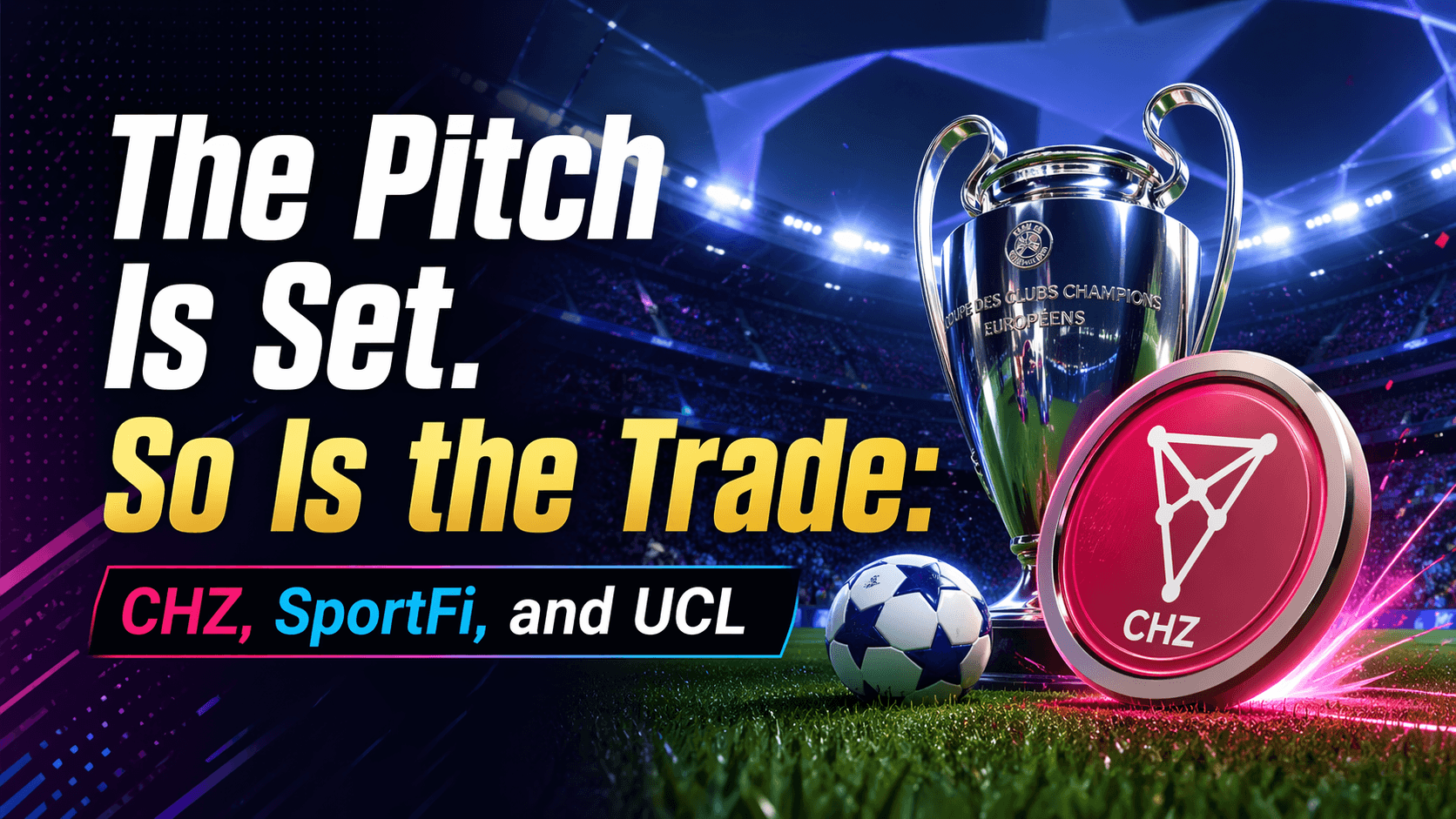 The Pitch Is Set. So Is the Trade: CHZ, SportFi, and the UCL Window That Won't Wait